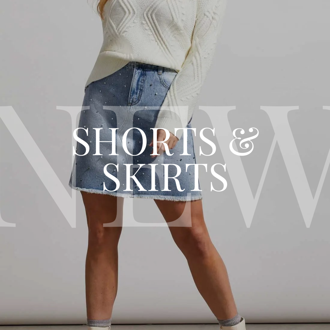 Shorts & skirts.