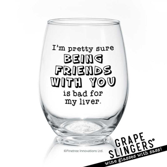 A "I'm Pretty Sure" 17oz wine glass by Pinetree Innovations with a humorous message about the effects of friendship on liver health.