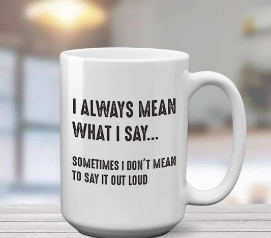 Large "I always Mean What I Say | 15oz Mug