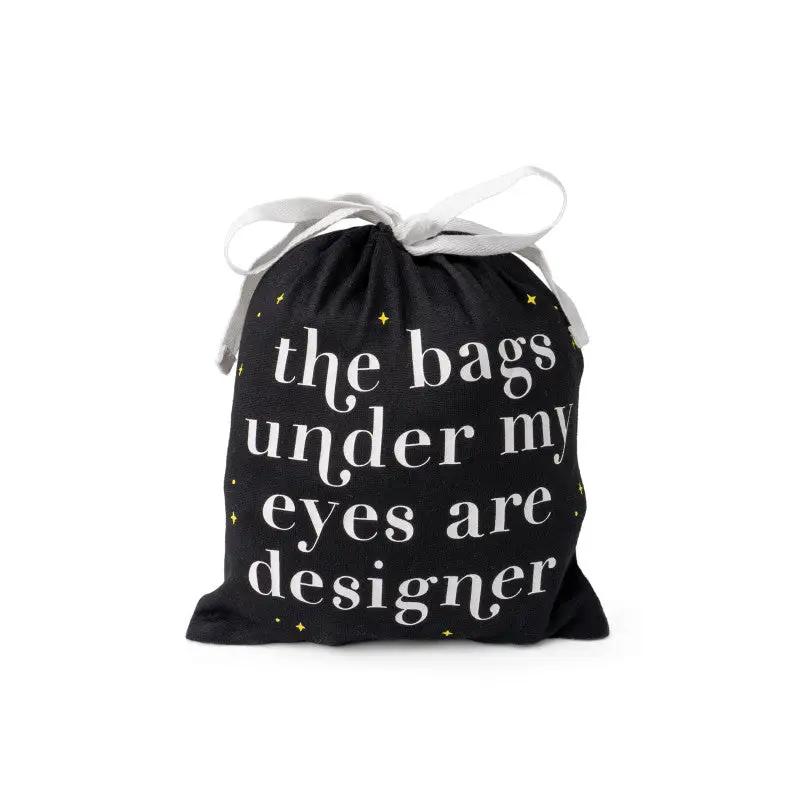 The Bags under my eyes are deisgner Sleep Shirt with travel case